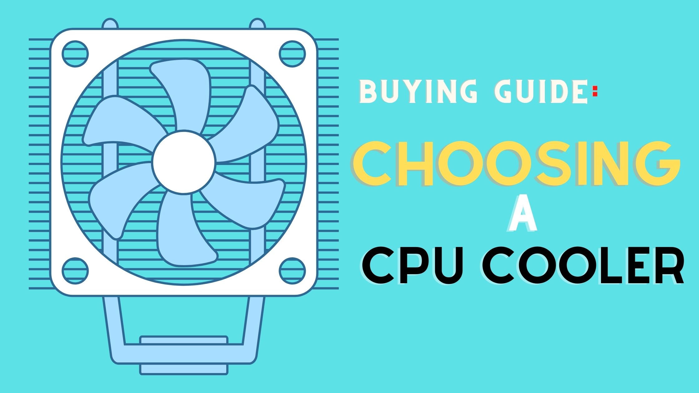 Buying Guide: Choosing the right CPU cooler for your needs!