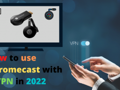 How to use Chromecast with a VPN in 2022