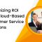 Maximizing ROI with Cloud-Based Customer Service Solutions